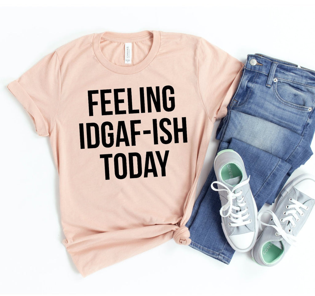 Feeling Idgaf - ish Today T-shirt - Amazing Grace Alignment